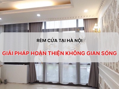 Rèm Cửa Tại Hà Nội - Giải Pháp Hoàn Thiện Không Gian Sống Đẹp, Hiện Đại Và Tiện Nghi